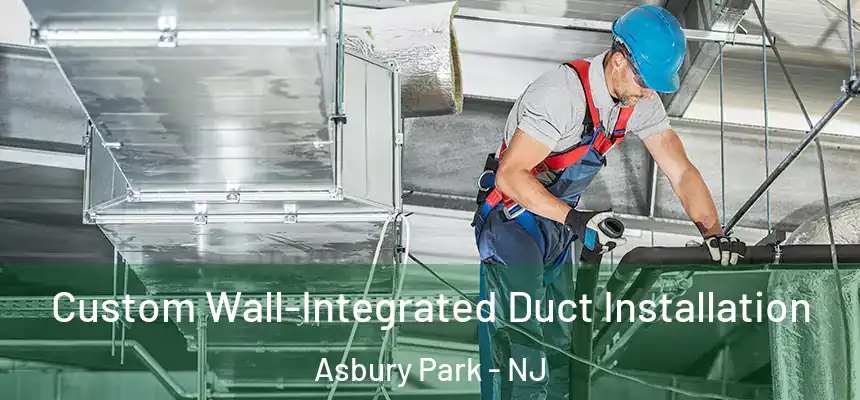  Custom Wall-Integrated Duct Installation Asbury Park - NJ