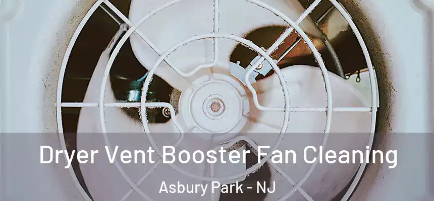  Dryer Vent Booster Fan Cleaning Asbury Park - NJ