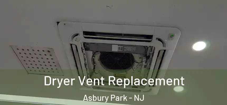  Dryer Vent Replacement Asbury Park - NJ