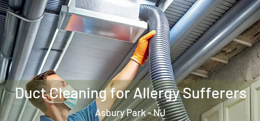  Duct Cleaning for Allergy Sufferers Asbury Park - NJ