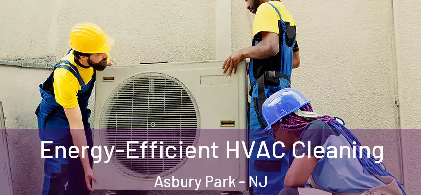  Energy-Efficient HVAC Cleaning Asbury Park - NJ
