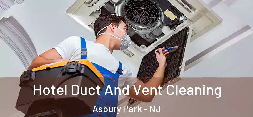  Hotel Duct And Vent Cleaning Asbury Park - NJ