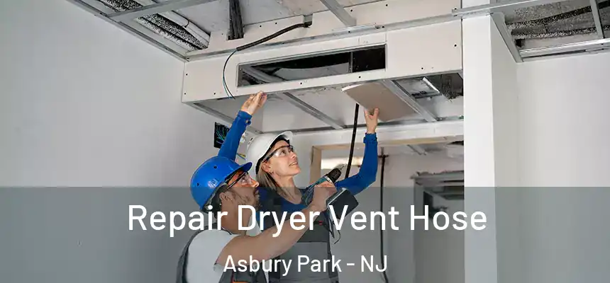  Repair Dryer Vent Hose Asbury Park - NJ